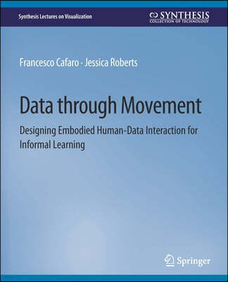 Data Through Movement: Designing Embodied Human-Data Interaction for Informal Learning
