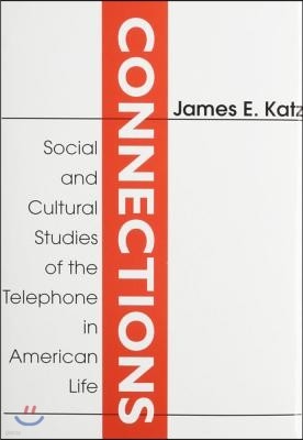 Connections: Social and Cultural Studies of the Telephone in American Life