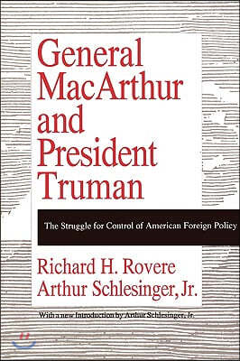 General MacArthur and President Truman: The Struggle for Control of American Foreign Policy