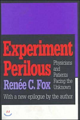 Experiment Perilous: Physicians and Patients Facing the Unknown