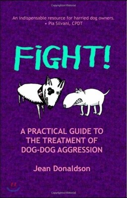Fight!: A Practical Guide to the Treatment of Dog-Dog Aggression