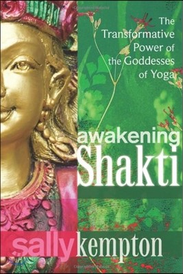 Awakening Shakti: The Transformative Power of the Goddesses of Yoga