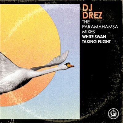 DJ Drez - Paramahamsa Mixes - White Swan Taking Flight (CD)