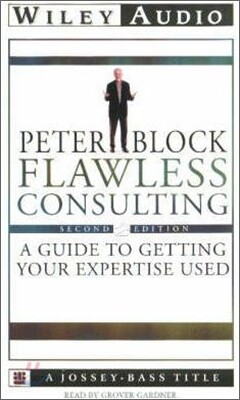Flawless Consulting : A Guide to Getting Your Expertise Used