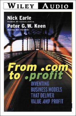 From .Com to .Profit: Inventing Business Models That Deliver Value and Profit