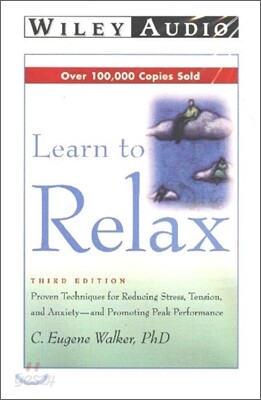 Learn to Relax: Proven Techniques for Reducing Stress, Tension, and Anxiety-And Promoting Peak Perfo