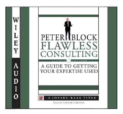 Flawless Consulting: A Guide to Getting Your Expertise Used