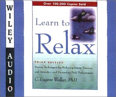 Learn to Relax: Proven Techniques for Reducing Stress, Tension, and Anxiety-And Promoting Peak Perfo