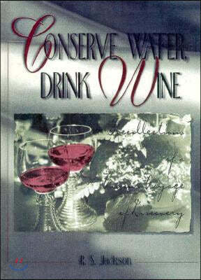 Conserve Water, Drink Wine: Recollections of a Vinous Voyage of Discovery