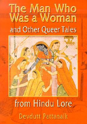 Man Who Was a Woman and Other Queer Tales from Hindu Lore