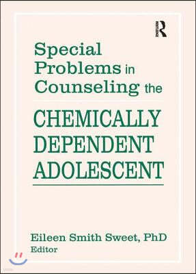 Special Problems in Counseling the Chemically Dependent Adolescent