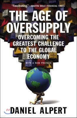 The Age of Oversupply: Overcoming the Greatest Challenge to the Global Economy