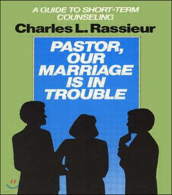 Pastor, Our Marriage Is in Trouble: A Guide to Short-Term Counseling