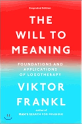 The Will to Meaning: Foundations and Applications of Logotherapy