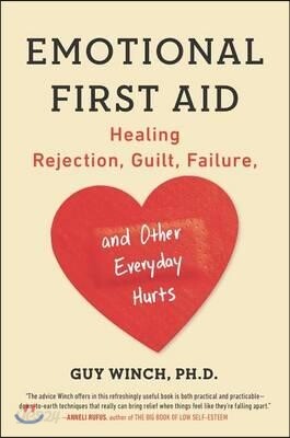 Emotional First Aid: Healing Rejection, Guilt, Failure, and Other Everyday Hurts
