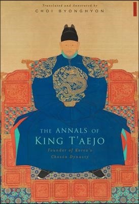 The Annals of King t'Aejo: Founder of Korea's Chosŏn Dynasty