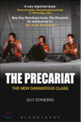 The Precariat: The New Dangerous Class