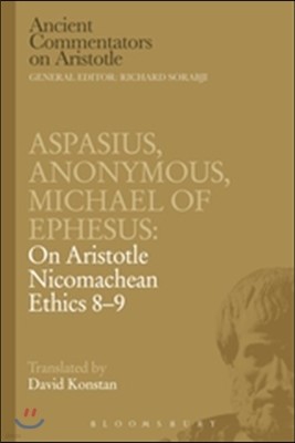 Aspasius, Michael of Ephesus, Anonymous: On Aristotle Nicomachean Ethics 8-9