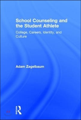 School Counseling and the Student Athlete: College, Careers, Identity, and Culture