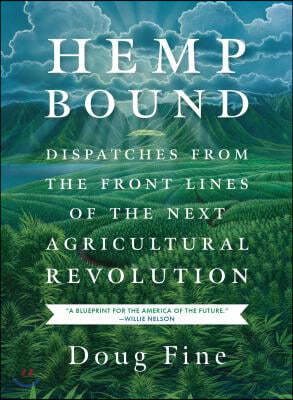 Hemp Bound: Dispatches from the Front Lines of the Next Agricultural Revolution