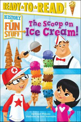 The Scoop on Ice Cream!: Ready-To-Read Level 3