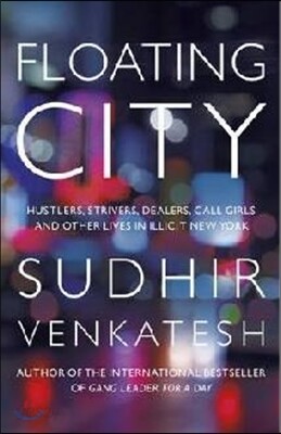 Floating City: A Rogue Sociologist Lost and Found in New York's Underground Economy