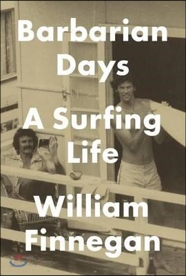 Barbarian Days: A Surfing Life