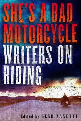 She's a Bad Motorcycle: Writers on Riding