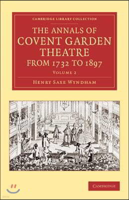 The Annals of Covent Garden Theatre from 1732 to 1897