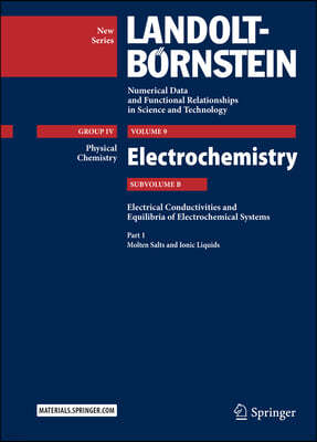 Part 1: Molten Salts and Ionic Liquids: Subvolume B: Electrical Conductivities and Equilibria of Electrochemical Systems - Volume 9: Electrochemistry