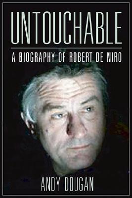 Untouchable: A Biography of Robert De Niro