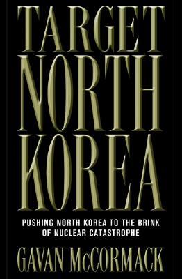 Target North Korea: Pushing North Korea to the Brink of Nuclear Catastrophe