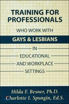 Training Professionals Who Work With Gays and Lesbians in Educational and Workplace Settings