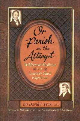 Or Perish in the Attempt: Wilderness Medicine in the Lewis and Clark Expediton