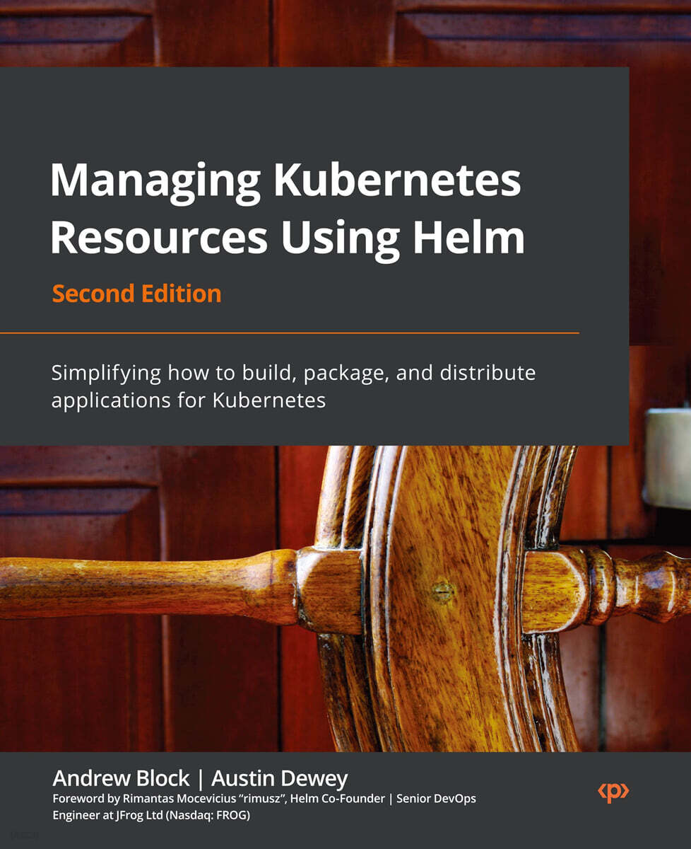 Managing Kubernetes Resources Using Helm - Second Edition: Simplifying how to build, package, and distribute applications for Kubernetes