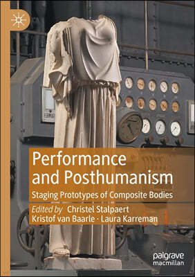 Performance and Posthumanism: Staging Prototypes of Composite Bodies