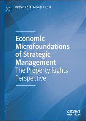 Economic Microfoundations of Strategic Management: The Property Rights Perspective