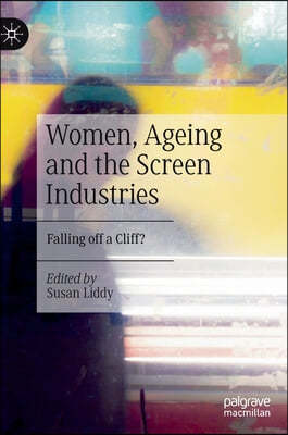 Women, Ageing and the Screen Industries: Falling Off a Cliff?