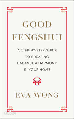 Good Fengshui: A Step-By-Step Guide to Creating Balance and Harmony in Your Home