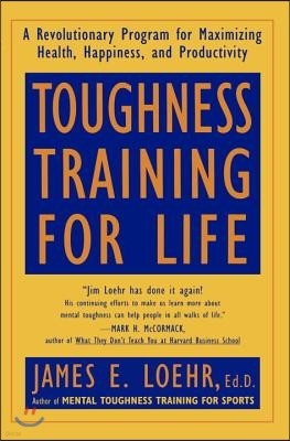 Toughness Training for Life: A Revolutionary Program for Maximizing Health, Happiness and Productivity