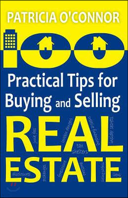 100 Practical Tips for Buying and Selling Real Estate