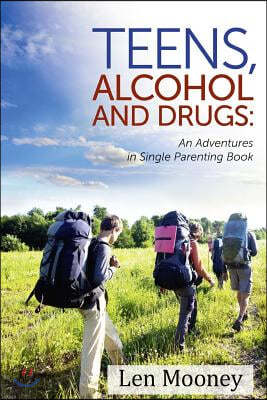 Teens, Alcohol & Drugs: : An Adventures in Single Parenting Book