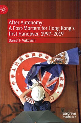 After Autonomy: A Post-Mortem for Hong Kong's First Handover, 1997-2019
