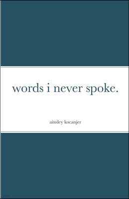 words i never spoke.