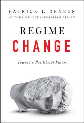 Regime Change: Toward a Postliberal Future