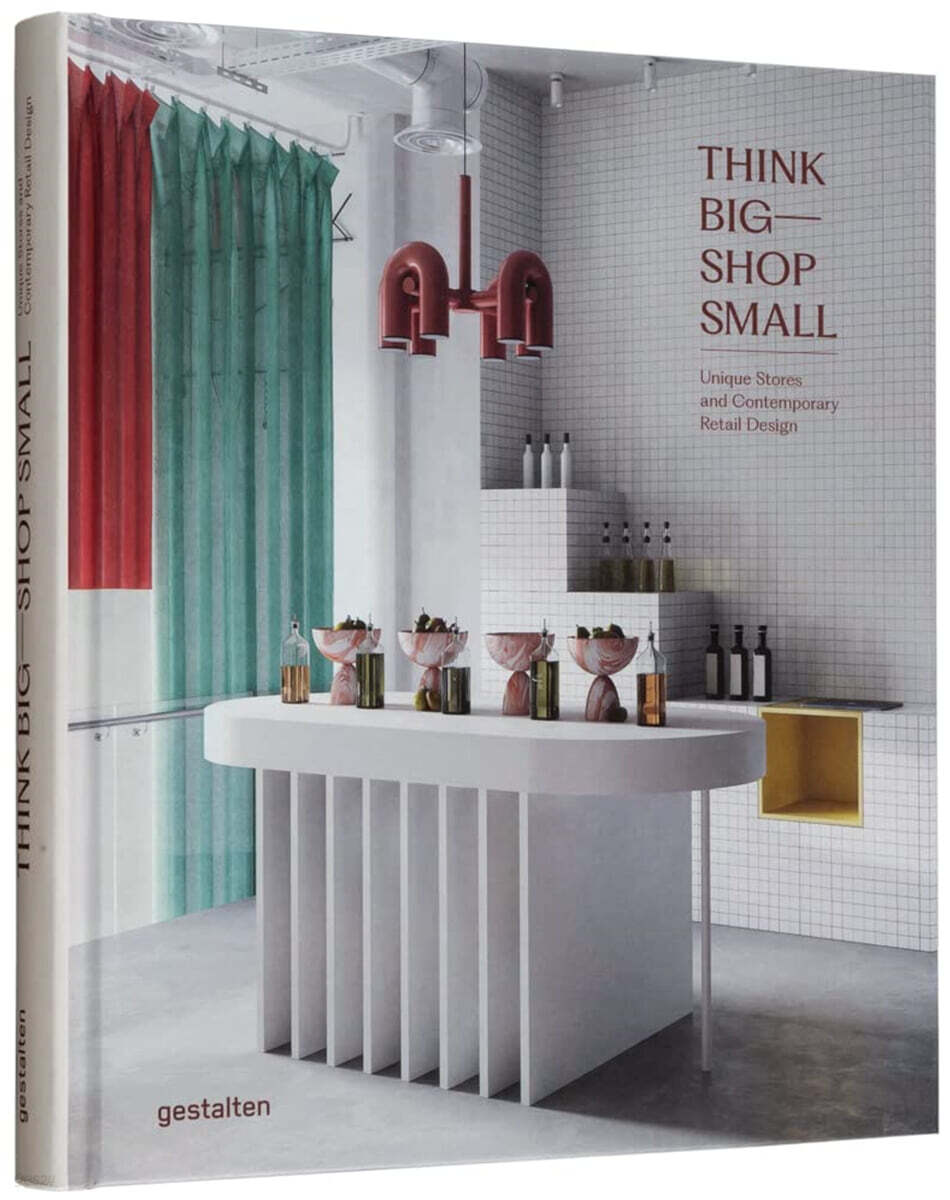 Think Big--Shop Small: Unique Stores and Contemporary Retail Design