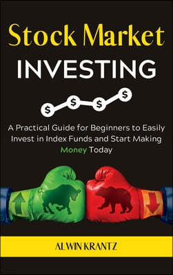 Stock Market Investing: A practical guide for beginners to easily invest in index funds and start making money today. (Hardcover).