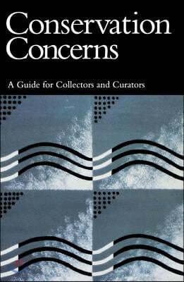 Conservation Concerns: A Guide for Collectors and Curators