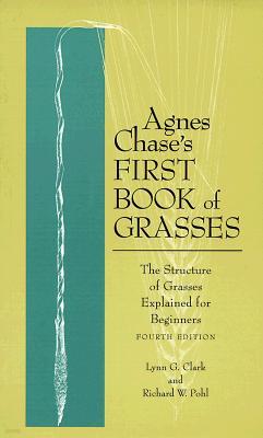 Agnes Chase's First Book of Grasses: The Structure of Grasses Explained for Beginners, Fourth Edition