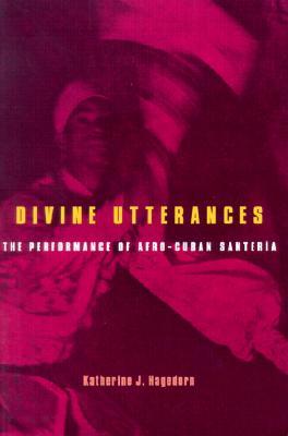 Divine Utterances: The Performance of Afro-Cuban Santeria [With CD]